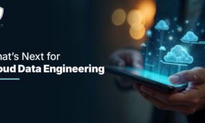 What’s Next for Cloud Data Engineering