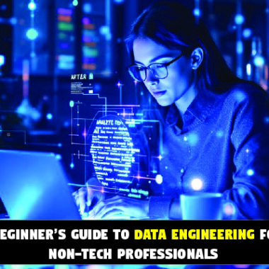 A Beginner’s Guide to Data Engineering for Non-Tech Professionals