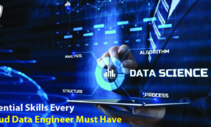Essential Skills Every Cloud Data Engineer Must Have