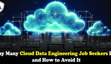 Why Many Cloud Data Engineering Job Seekers Fail and How to Avoid It