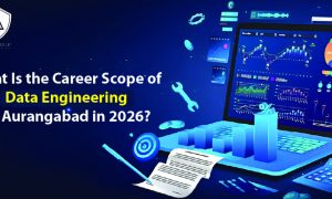 What Is the Career Scope of Data Engineering in Aurangabad in 2026_